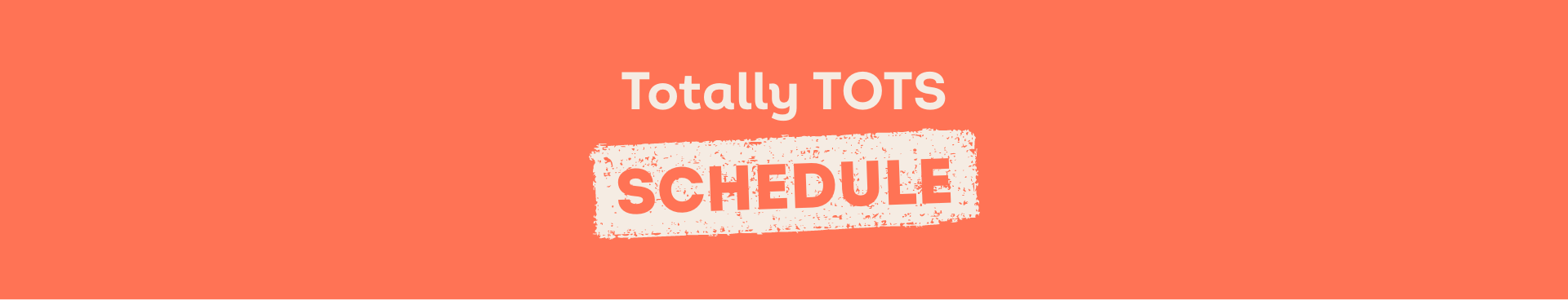 Tots Schedule Banner